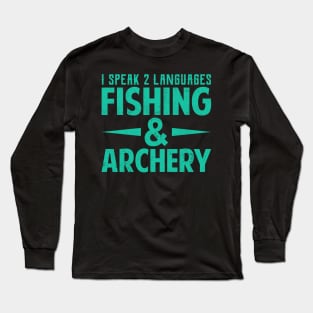 I Speak Two Languages Fishing And Archery Long Sleeve T-Shirt